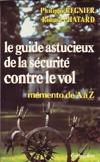 Le guide astucieux de la sécurité contre le vol - Philippe Regnier