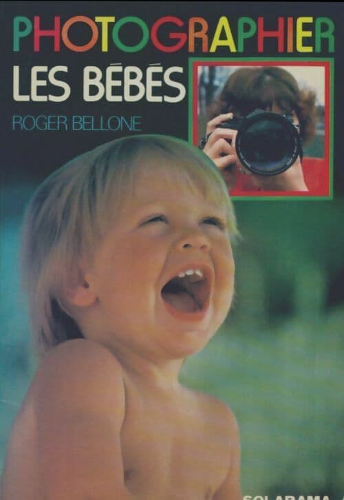 Photographier les bébés - Roger Bellone